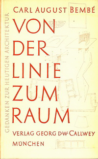 Bembé, Carl August - Von der Linie zum Raum. Gedanken zur heutigen Architektur.