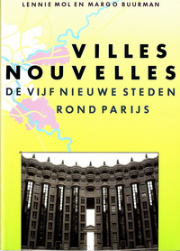 Mol, Lennie / Buurman, Margo - Villes Nouvelles. De vijf nieuwe steden rond Parijs.