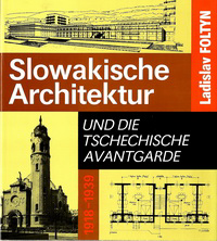 Foltyn, Ladislav - Slowakische Architektur und die Tschechische AvantGarde 1918 - 1939.