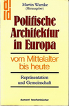 click to enlarge: Warnke, Martin Politische Architektur in Europa vom Mittelalter bis heute. Repräsentation und Gemeinschaft.