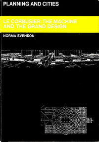 Evenson, Norma - Le Corbusier: The Machine and the Grand Design.