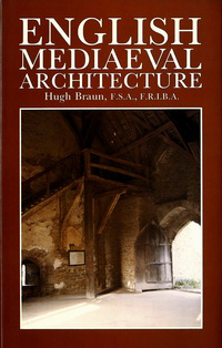 Braun, Hugh - English Mediaeval Architecture.