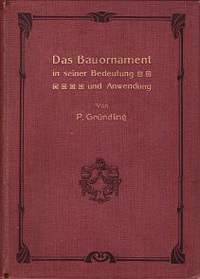 Gründling, P. - Das Bauornament in seiner Bedeutung und Anwendung. Ein Handbuch zum praktischen Gebrauch beim Entwerfen von Bauornamenten.