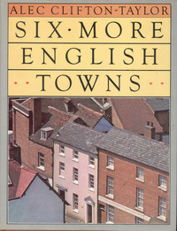 Clifton-Taylor, Alec - Six more English towns.