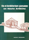 click to enlarge: Bechetoille, Laurent Vie et Architecture paysanne en Haute Ardèche. La Ferme St - Agrévoise et sa construction traditionnelle.