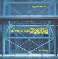 Sommer, Degenhard - Industriebau die Vision der Lean Company. Praxisreport.