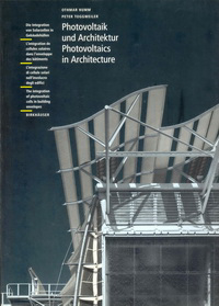 Humm, Othmar / Toggweiler, Peter - Photovoltaik und Architektur. Die Integration von Solarzellen in Gebäudehüllen. Photovoltaics in Architecture. The integration of photovoltaic cells in building envelopes. Humm, Othmar / Toggweiler, Peter - Photovoltaik und Architektur. Die Integration von Solarzellen in Gebäudehüllen. Photovoltaics in Architecture. The integration of photovoltaic cells in building envelopes.