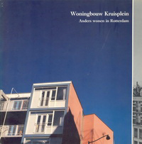 Patijn, Wytze (preface) - Woningbouw Kruisplein. Anders wonen in Rotterdam.