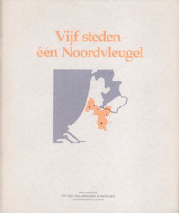 Duyff, Ir. W.T. / et al (compilers) - Vijf steden - één Noordvleugel. Een aanzet tot een gezamenlijke ruimtelijke ontwikkelingsvisie.