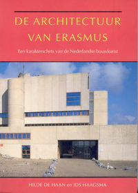 Haan de, Hilde / Haagsma, Ids - De architectuur van Erasmus. Een karakterschets van de Nederlandse bouwkunst.