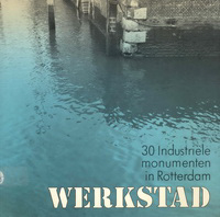 Daalder, Remmelt / et al (compilers) - Werkstad. 30 Industriële monumenten in Rotterdam.