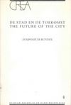 click to enlarge: Boomkens, René / Hahn, Annet (compilers) De Stad en de toekomst. The future of the city. Symposium Bundel.