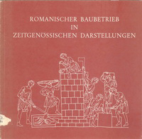 Binding, Günther - Romanischer Baubetrieb in zeitgenössischen Darstellungen.