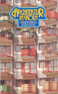 Schlieter, Erhard - Architektur in Köln. Anfänge der Gegenwart. Beginnings of the Modern Age. Le débuts du présent. Het begin van het heden