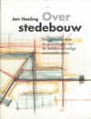 click to enlarge: Heeling, Jan Over stedebouw. Een zoektocht naar de grondslagen van de stedebouwkundige ontwerpdiscipline.