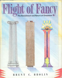 Brolin, Brent C. - Flight of Fancy. The banishment and Return of Ornament.