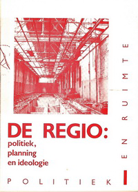 Fahrenkrog, Gustavo / et al - De Regio: politiek, planning en ideologie. (Politiek en Ruimte - werkuitgaven op het gebied van ruimtelijke vraagstukken en ruimtelijke politiek.)