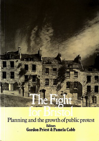 Priest, Gordon / Cobb, Pamela (editors) - The Fight for Bristol. Planning and the growth of public protest. Priest, Gordon / Cobb, Pamela (editors) - The Fight for Bristol. Planning and the growth of public protest.
