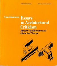 Culquhoun, Alan / Frampton, Kenneth (preface) - Essays in Architectural Criticism. Modern Architecture and Historical Change.