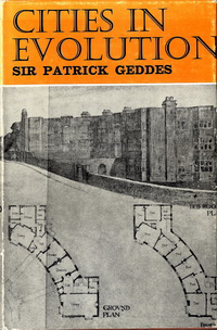 Geddes, Patrick - Cities in Evolution. An introduction to the Town Planning Movement and the study of Civics.