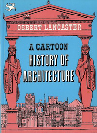 Lancaster, Osbert - A Cartoon History of Architecture.
