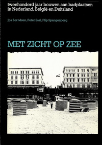 Berndsen, Jos / Saal, Peter / Spangenberg, Flip - Met Zicht op Zee. Tweehonderd jaar bouwen aan badplaatsen in Nederland, België en Duitsland.