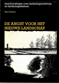 Lorzing, Han - De Angst voor het Nieuwe Landschap. Beschouwingen over landschapsontwerp en landschapsbeheer.