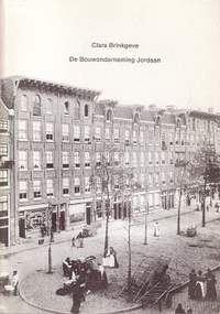 Brinkgeve, Clara - De Bouwonderneming Jordaan; een experiment in de volkshuisvesting aan het einde van de negentiende eeuw.