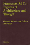click to enlarge: Dal Co, Francesco Figures of Architecture and Thought. German Architecture Culture 1880 - 1920.