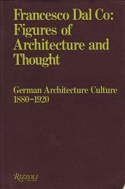 Dal Co, Francesco - Figures of Architecture and Thought. German Architecture Culture 1880 - 1920.