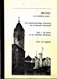 Hogenes, Jos - Brussel, een wandeling waard....  Een stedebouwkundige verkenning van de Brusselse binnenstad. Deel !: De Zenne en de westelijke binnenstad.