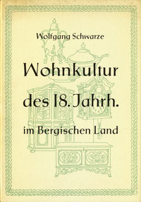 Schwarze, Wolfgang - Wohnkultur des 18. Jahrhunderts im Bergischen Land.