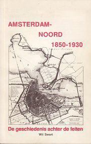 Swart, Wil - Amsterdam-Noord 1850-1930. De geschiedenis achter de feiten.