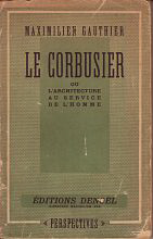 Gauthier, Maximilien - Le Corbusier ou l'architecture au service de l'homme.