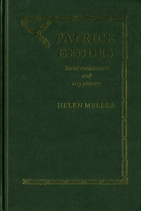 Meller, Helen - Patrick Geddes. Social evolutionist and city planner.