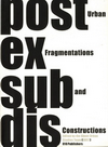 click to enlarge: Ghent Urban Studies Team (GUST) Post Ex Sub and Dis. Urban Fragmentations and Constructions.