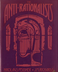 Pevsner, Nikolaus / Richards, J.M. (editors) - The Anti-Rationalists.