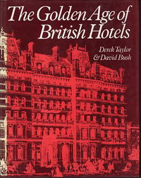 Taylor, Derek / Bush, David - The Golden Age of British Hotels.