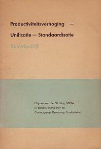 Stichting Bouw - Productiviteitsverhoging - Unificatie - Standaardisatie Bouwbedrijf.