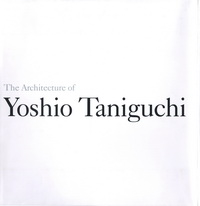 Taniguchi, Yoshio - The Architecture of Yoshio Taniguchi.