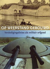 click to enlarge: Asselbergs, Fons (preface) Op weerstand gebouwd. Verdedigingslinies als militair erfgoed.