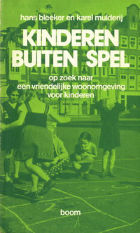 Bleeker, Hans / Mulderij, Karen - Kinderen buiten spel. Op zoek naar een vriendelijke woonomgeving voor kinderen.