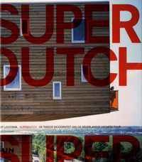 Lootsma, Bart - Superdutch. De tweede moderniteit van de nederlandse architectuur.