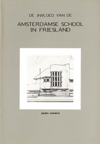 Zeinstra, Jurjen - De invloed van de Amsterdamse School in Friesland.