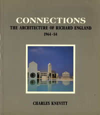 Knevitt, Charles - Connections. The Architecture of Richard England 1964 -84.