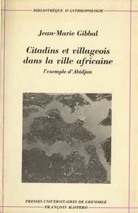 Gibbal, Jean-Marie - Citadins et paysans dans la ville africaine, l'example d'Abidjan.