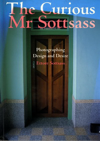 Sottsass, Ettore - The Curious Mr Sottsass. Photographing Design and Desire.