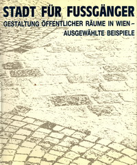 Hofmann, Fritz (introduction) - Stadt für Fussgänger. Gestaltung öffentlicher Räume in Wien - Ausgewählte Beispiele.