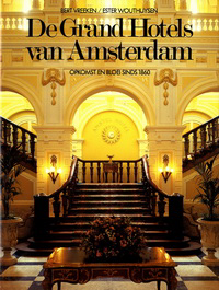 Vreeken, Bert / Wouthuysen, Ester - De Grand Hotels van Amsterdam. Opkomst en bloei sinds 1860.