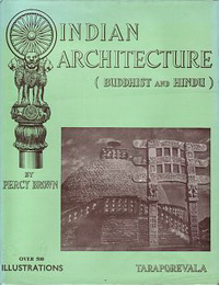 Brown, Percy - Indian Architecture. volume 1: Buddhist and Hindu, volume 2: islamic period.